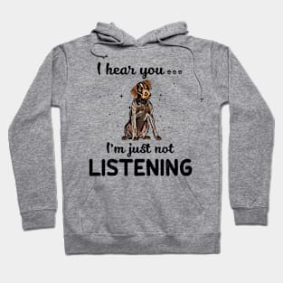 German Wirehaired Pointer I hear you ... I am just not listening Hoodie